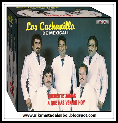 Alkimista Del Sabor! (Sin Límites) Los Cachanilla De Mexicali