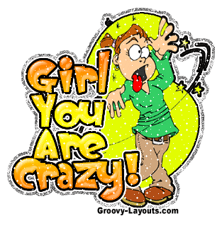 girl-you-crazy.gif