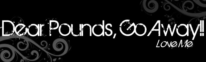 Dear Pounds, Go Away!! Love, Me.
