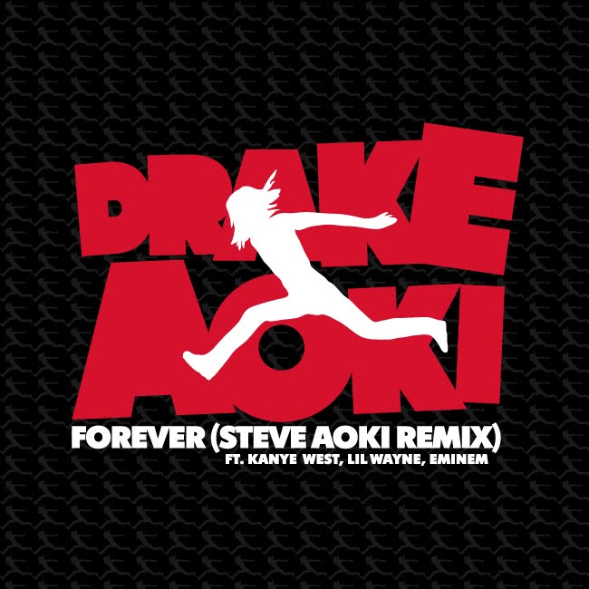 Drake “Forever” (Steve Aoki Remix) ft. Kanye West, Lil Wayne, Eminem