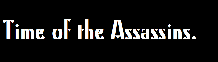 TIME OF THE ASSASSINS.