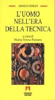 A. Gehlen, "L’uomo nell’era della tecnica", a cura di M. T. Pansera