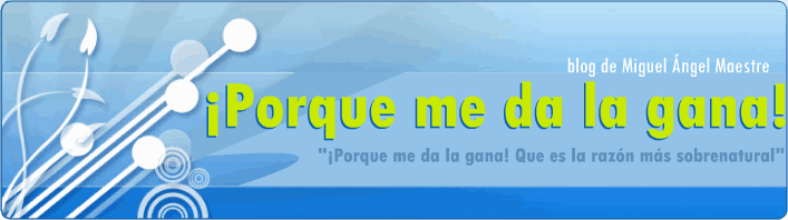 Blog de Miguel Ángel Maestre "Porque me da la gana."