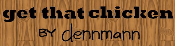 dennmann presents Get That Chicken