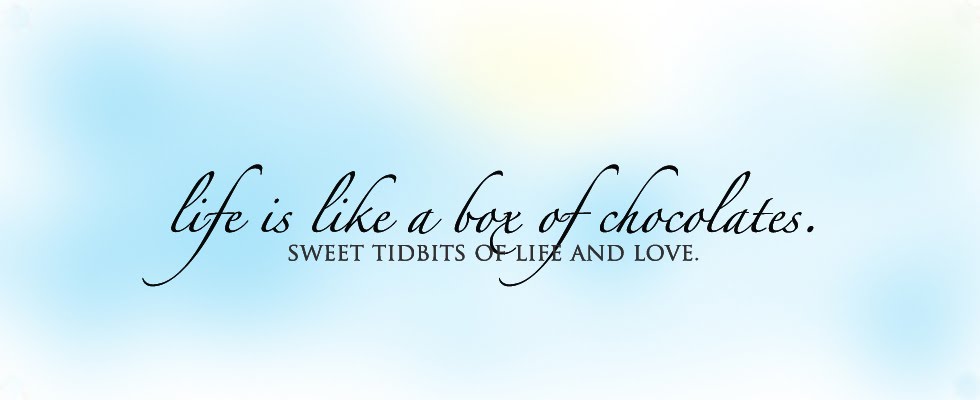 Life is Like  a Box of Chocolates...