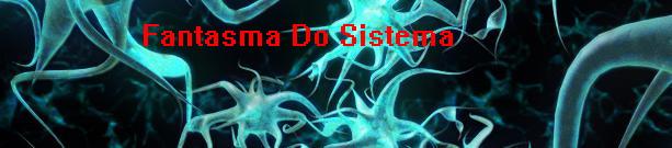 Fantasma Do Sistema