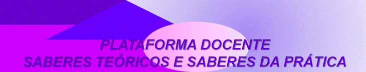 PLATAFORMA DOCENTE - SABERES TEÓRICOS E SABERES DA PRÁTICA