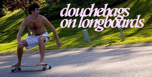 Douchebags On Longboards