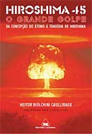 Hiroshima 45 - O grande golpe ( da concepção do átomo á tragédia de Hiroshima)/Autor: Heitor Biolch