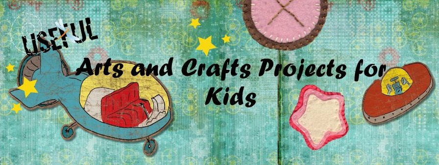Useful Arts and Crafts Projects for Kids
