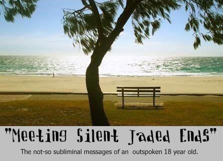 "Meeting Silent Jaded Ends"