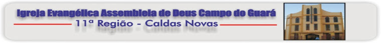 Jornal da Igreja Assembléia de Deus do Guará - 11ª REGIÃO CALDAS NOVAS