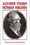 Alexander Strahan, Victorian Publisher, by Patricia Srebrnik