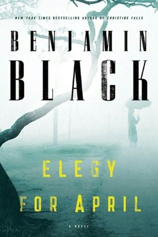 Elegy for April: A Novel Benjamin Black