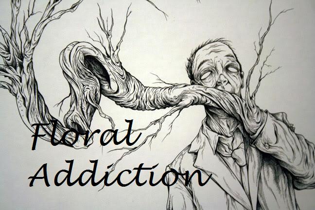 FLORAL ADDICTION!!