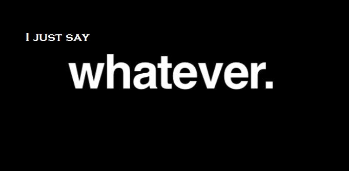 Whatever