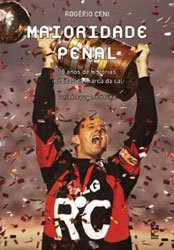 "MAIORIDADE PENAL - Biografia do GOLEIRO ROGERIO CENI".  DE ANDRÉ PILHAL