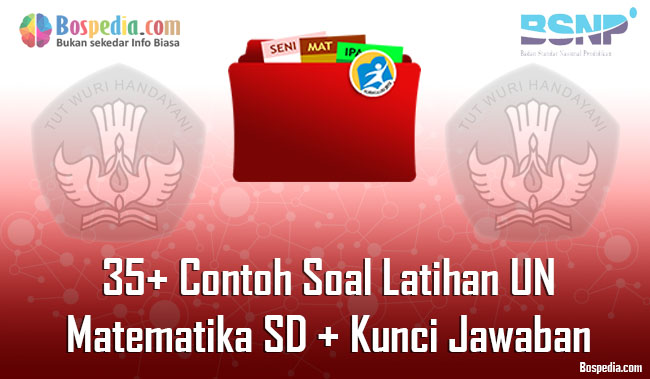 Lengkap 35 Contoh Soal Latihan Un Matematika Sd Kunci Jawaban Paket A Bospedia