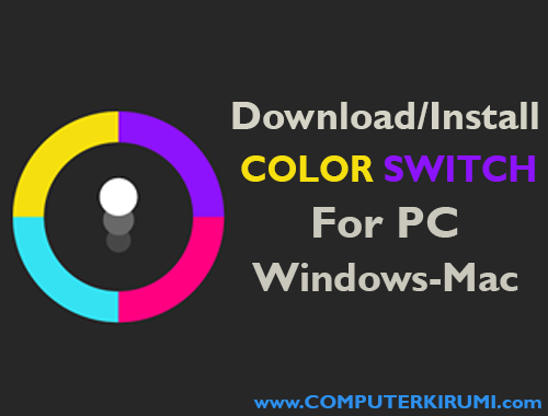 Download/Install Color Switch Game For PC[windows 7,8,8.1,10,MAC] for Free