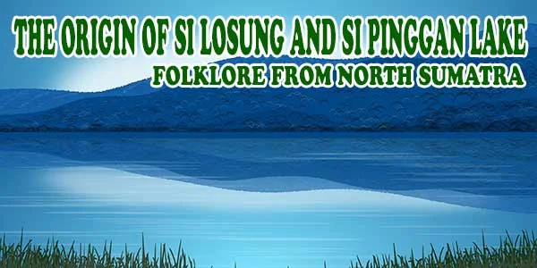 The origin of Si Losung and Si Pinggan Lakes