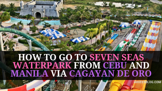 How to go to Seven Seas Waterpark from Cebu and Manila via Cagayan de Oro City