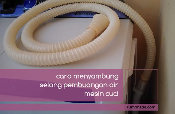 Cara Sederhana Menyambung Selang Pembuangan Air Mesin Cuci Cara Sederhana Menyambung Selang Pembuangan Air Mesin Cuci