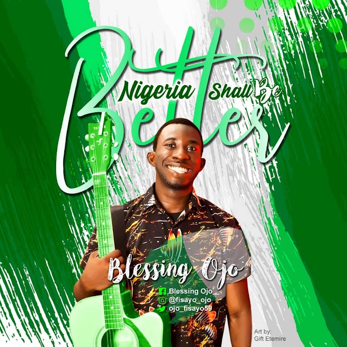 [MUSIC] BLESSING OJO - NIGERIA SHALL BE BETTER [Prod By Mr Melody]