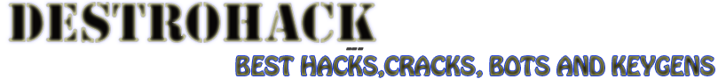 DestroHack - Best Hacks , Cracks , Bots and Keygens in the Internet!