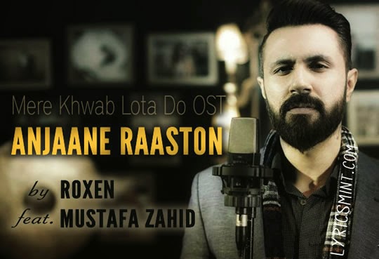 Anjaane Raaston Mein - Mustafa Zahid