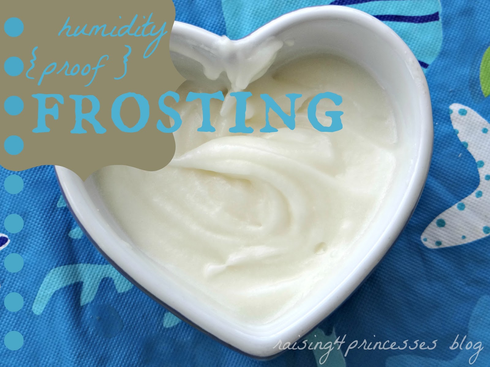 Raising 4 Princesses humidity proof frosting recipe