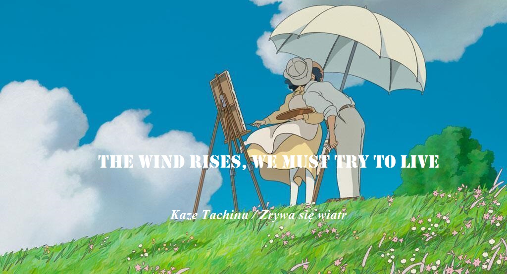 Przerwa w grze: The wind rises, we must try to live - Kaze Tachinu ...