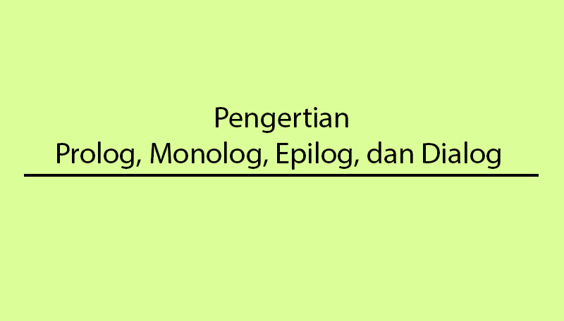 Pengertian Prolog Epilog Monolog Dialog Dalam Bahasa Indonesia | Kelas Umum