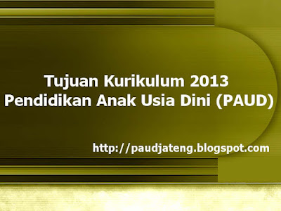 Tujuan Kurikulum 2013 Pendidikan Anak Usia Dini (PAUD)