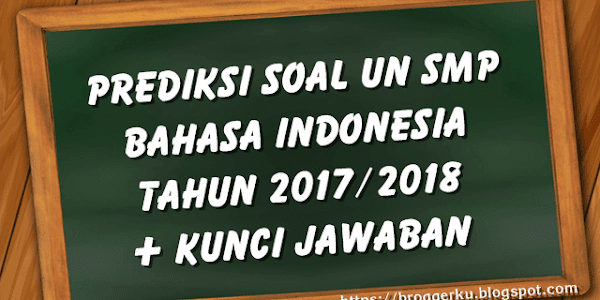 Prediksi Soal Ujian Nasional SMP Bahasa Indonesia 2018 dan Kunci Jawaban