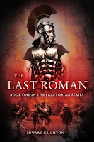 The Last Roman (Praetorian Series - Book One) by Edward Crichton Image: The Last Roman (Praetorian Series - Book One) by Edward Crichton