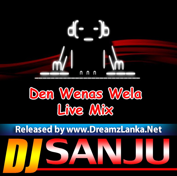 Den Wenas Wela Live Mix DJ Sanju