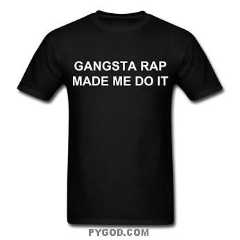 Gangsta Rap Made Me Do It T-shirt