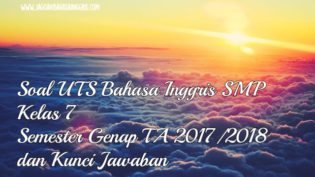 Soal Uts Bahasa Inggris Smp Kelas 7 Semester Genap Ta 2017 2018 Jagoan Bahasa Inggris