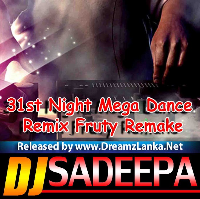 31st Night Mega Dance Remix Fruty Remake By DJ Sadeepa Jay