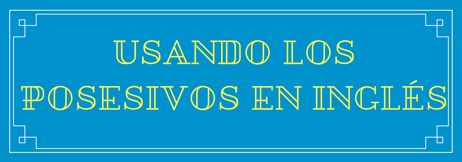 Usando los posesivos Aprendiendo inglés