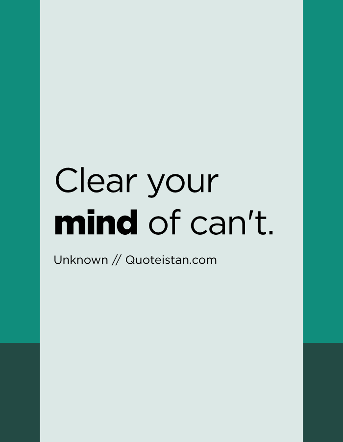 Clear your mind of can't.