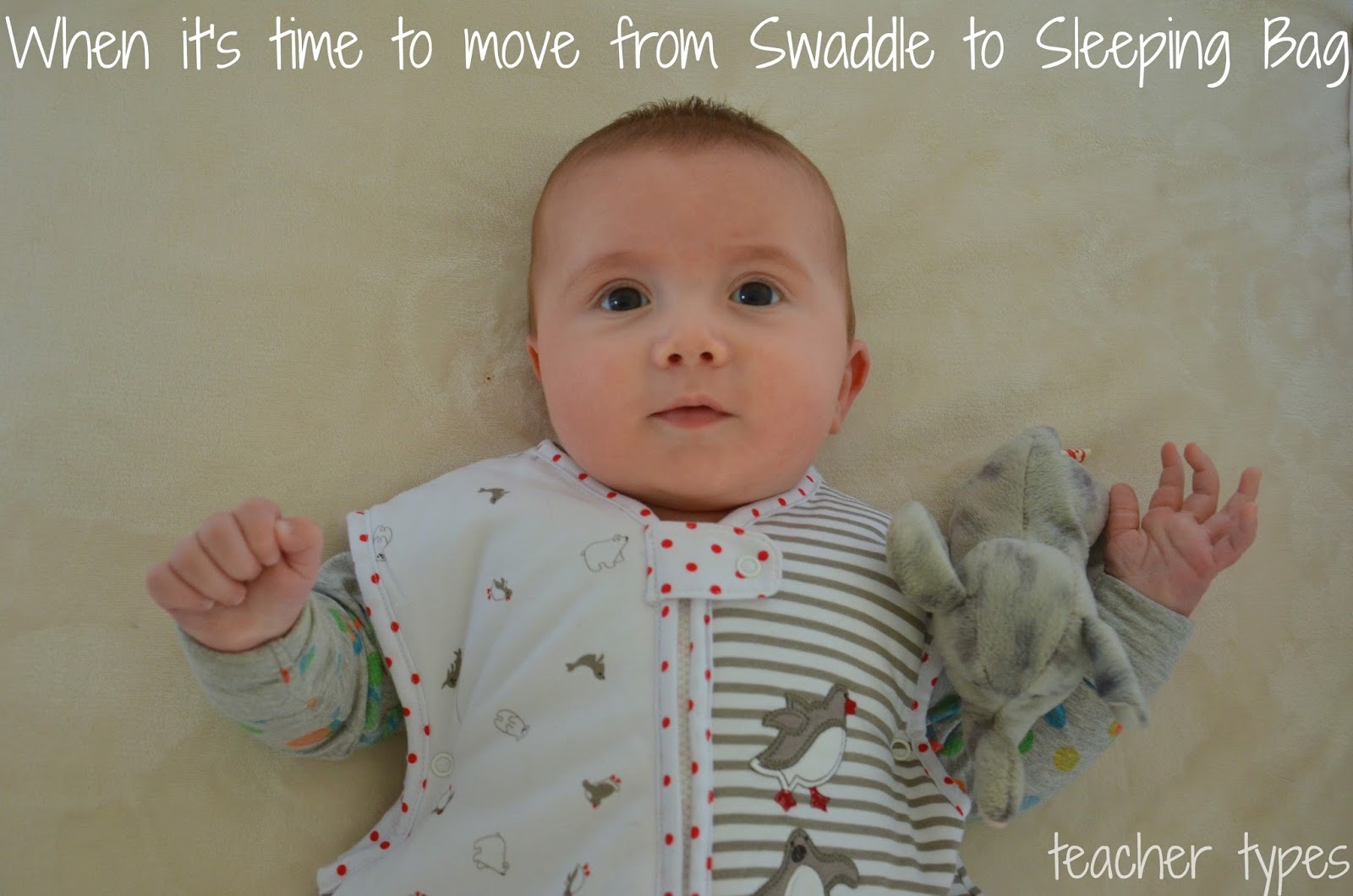When it's Time to Move from Swaddle to Sleeping Bag Teacher Types