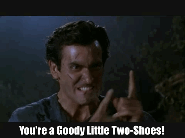 armyofdarkness-quotes-goody-two-shoes.gif