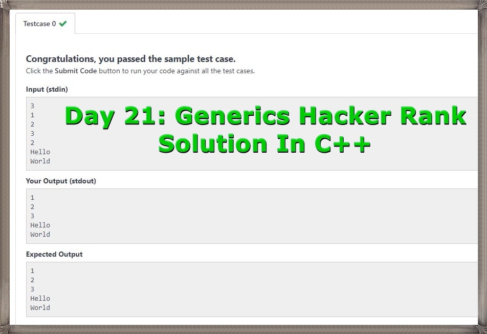 Day 21 Generics Hackerrank Solution Output