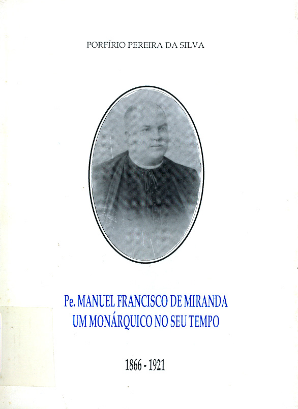 Pe. MANUEL FRANCISCO DE MIRANDA: UM MONÁRQUICO NO SEU TEMPO (1992)