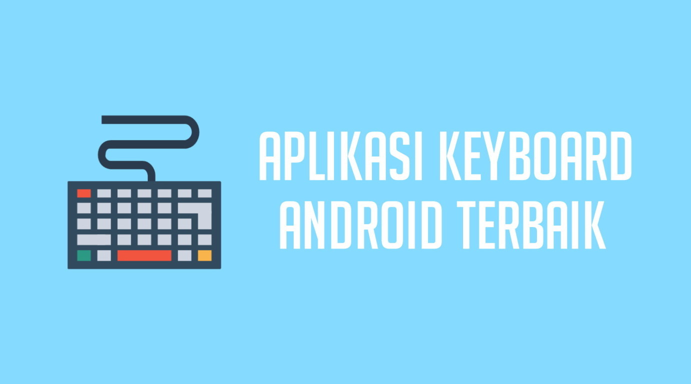 aplikasi keyboard android terbaik aplikasi keyboard terbaik