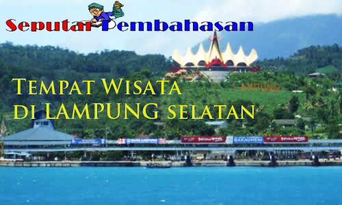 10 Tempat Wisata Di Lampung Selatan No 2 Ada Cerita Seram 10 Tempat Wisata Di Lampung Selatan No 2 Ada Cerita Seram