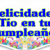 Muchas felicidades tio en tus cumpleaños