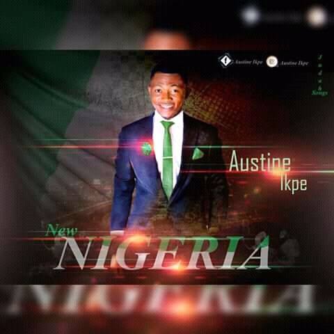 NEW MUSIC: AUSTINE IKPE - NEW NIGERIA