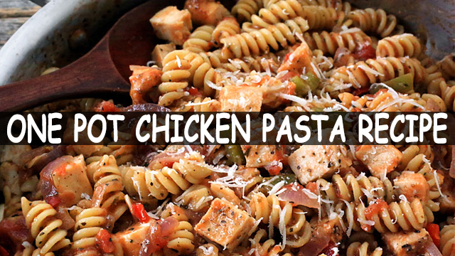 How To Make One Pot Chicken Pasta Recipe | One Pot Chicken Pasta Recipe | Pasta Recipes | Italian Recipes 